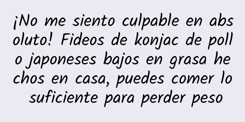 ¡No me siento culpable en absoluto! Fideos de konjac de pollo japoneses bajos en grasa hechos en casa, puedes comer lo suficiente para perder peso