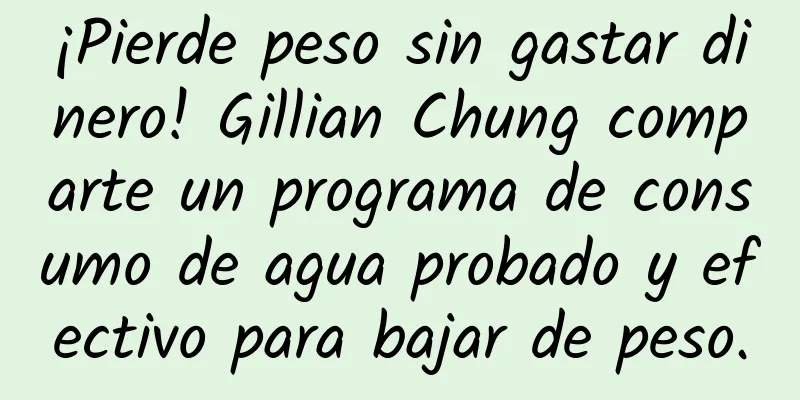 ¡Pierde peso sin gastar dinero! Gillian Chung comparte un programa de consumo de agua probado y efectivo para bajar de peso.