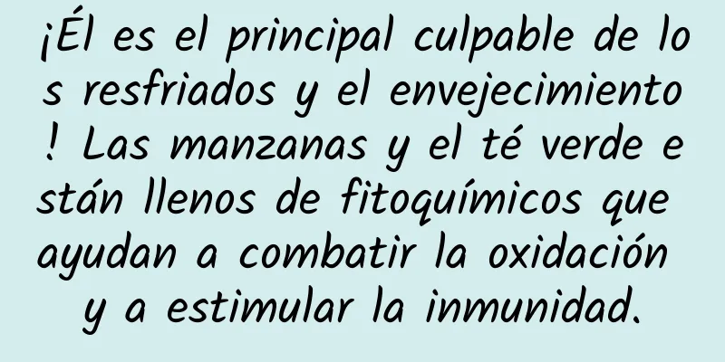 ¡Él es el principal culpable de los resfriados y el envejecimiento! Las manzanas y el té verde están llenos de fitoquímicos que ayudan a combatir la oxidación y a estimular la inmunidad.