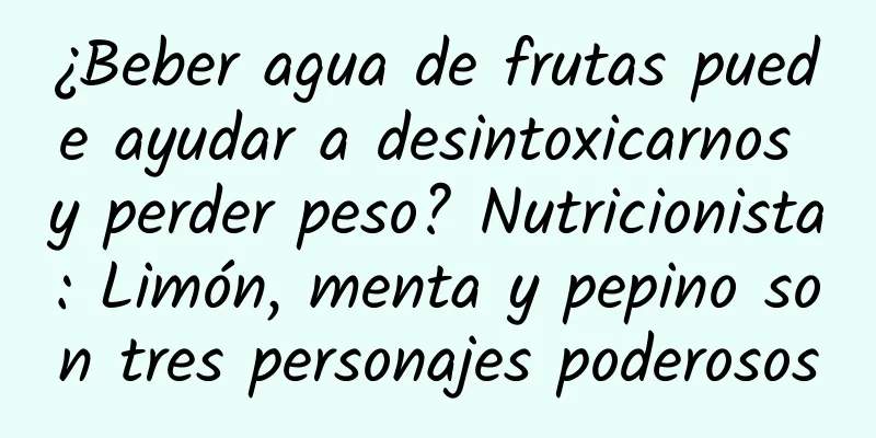 ¿Beber agua de frutas puede ayudar a desintoxicarnos y perder peso? Nutricionista: Limón, menta y pepino son tres personajes poderosos