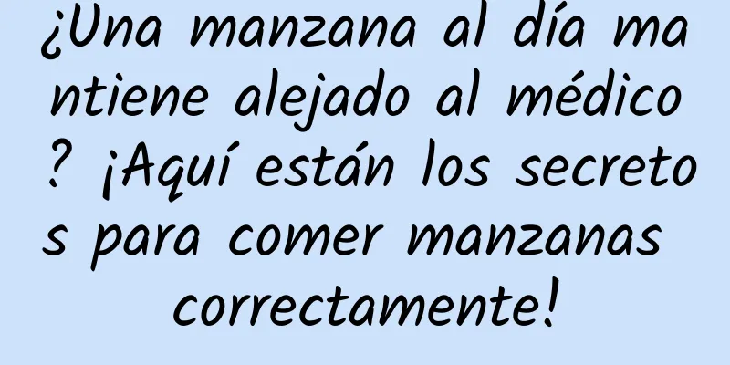¿Una manzana al día mantiene alejado al médico? ¡Aquí están los secretos para comer manzanas correctamente!