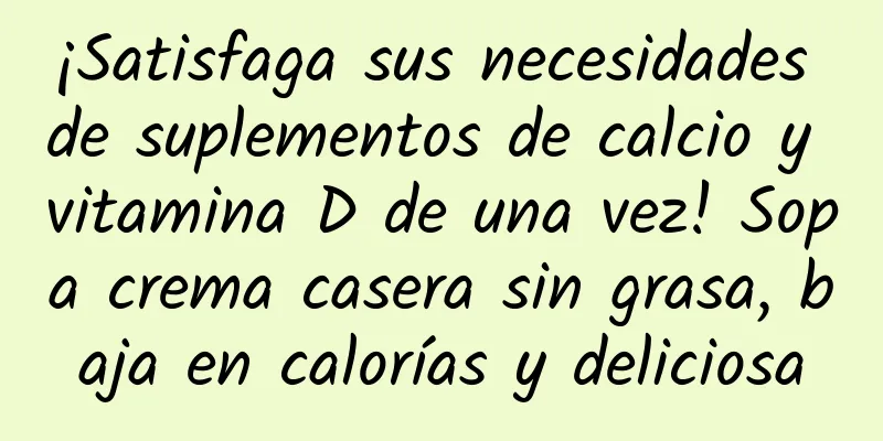 ¡Satisfaga sus necesidades de suplementos de calcio y vitamina D de una vez! Sopa crema casera sin grasa, baja en calorías y deliciosa
