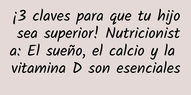 ¡3 claves para que tu hijo sea superior! Nutricionista: El sueño, el calcio y la vitamina D son esenciales