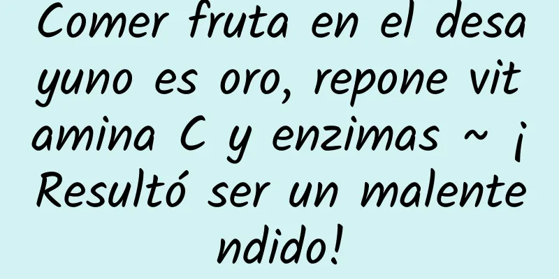 Comer fruta en el desayuno es oro, repone vitamina C y enzimas ~ ¡Resultó ser un malentendido!