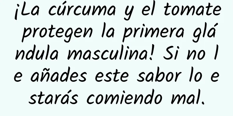 ¡La cúrcuma y el tomate protegen la primera glándula masculina! Si no le añades este sabor lo estarás comiendo mal.