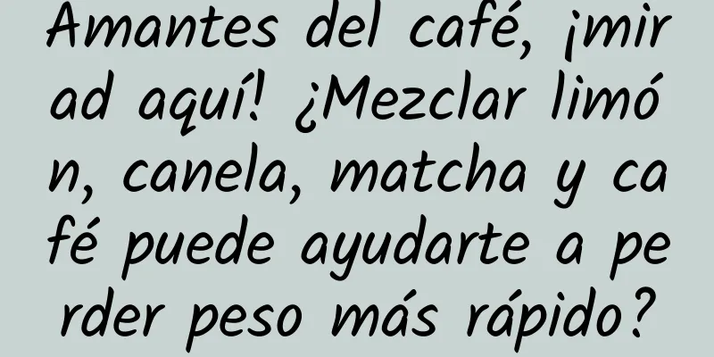 Amantes del café, ¡mirad aquí! ¿Mezclar limón, canela, matcha y café puede ayudarte a perder peso más rápido?