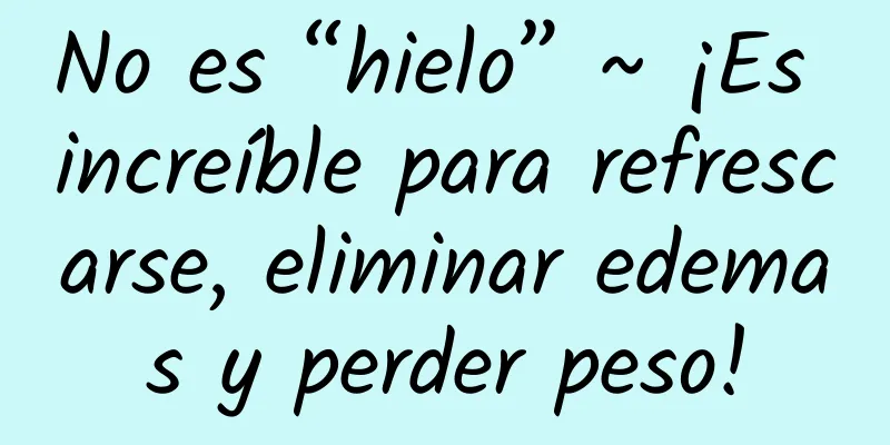 No es “hielo” ~ ¡Es increíble para refrescarse, eliminar edemas y perder peso!