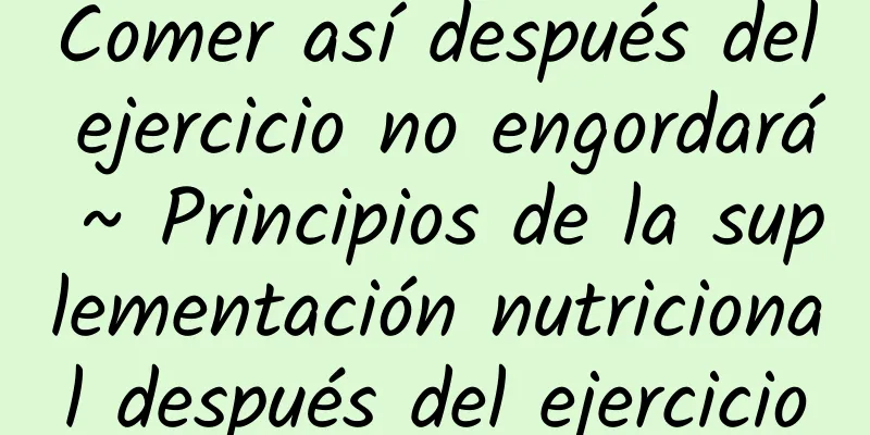 Comer así después del ejercicio no engordará ~ Principios de la suplementación nutricional después del ejercicio