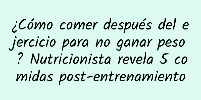 ¿Cómo comer después del ejercicio para no ganar peso? Nutricionista revela 5 comidas post-entrenamiento
