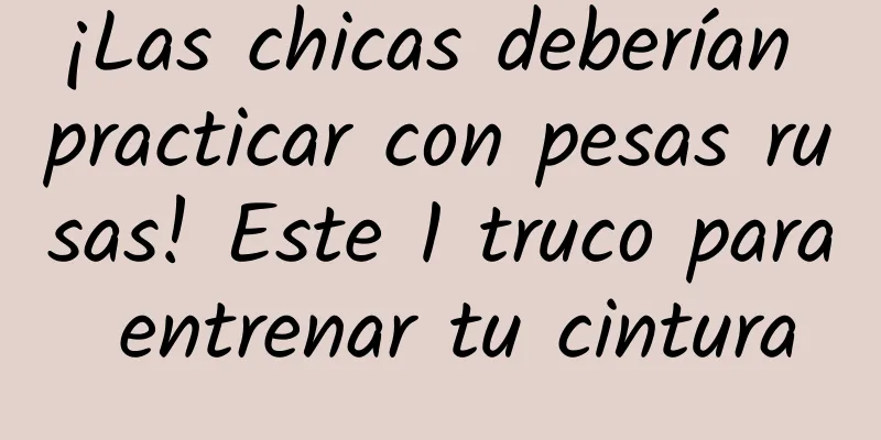 ¡Las chicas deberían practicar con pesas rusas! Este 1 truco para entrenar tu cintura
