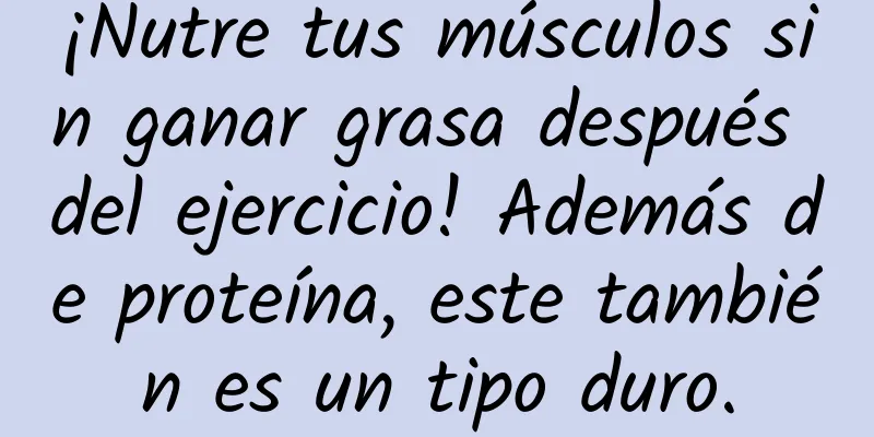 ¡Nutre tus músculos sin ganar grasa después del ejercicio! Además de proteína, este también es un tipo duro.