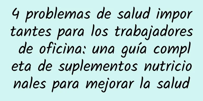 4 problemas de salud importantes para los trabajadores de oficina: una guía completa de suplementos nutricionales para mejorar la salud
