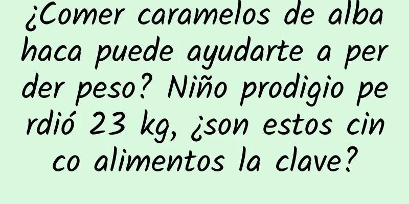¿Comer caramelos de albahaca puede ayudarte a perder peso? Niño prodigio perdió 23 kg, ¿son estos cinco alimentos la clave?
