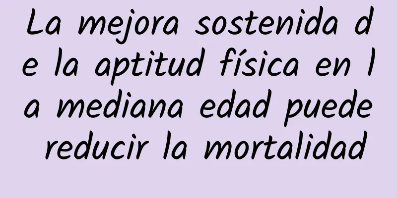 La mejora sostenida de la aptitud física en la mediana edad puede reducir la mortalidad