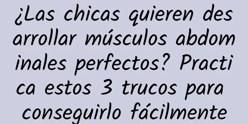 ¿Las chicas quieren desarrollar músculos abdominales perfectos? Practica estos 3 trucos para conseguirlo fácilmente
