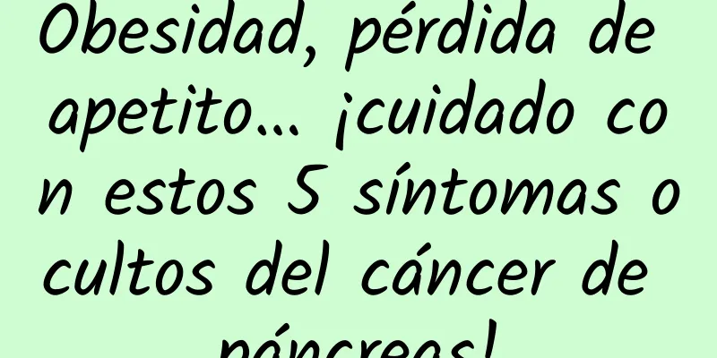 Obesidad, pérdida de apetito… ¡cuidado con estos 5 síntomas ocultos del cáncer de páncreas!
