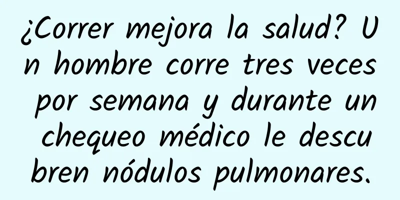 ¿Correr mejora la salud? Un hombre corre tres veces por semana y durante un chequeo médico le descubren nódulos pulmonares.