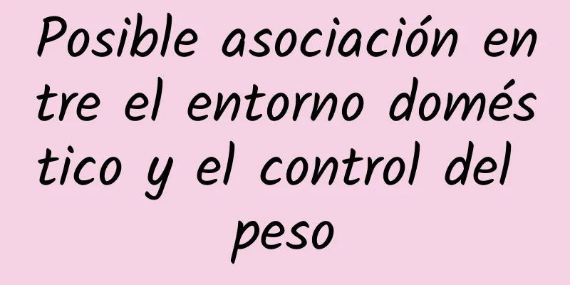 Posible asociación entre el entorno doméstico y el control del peso