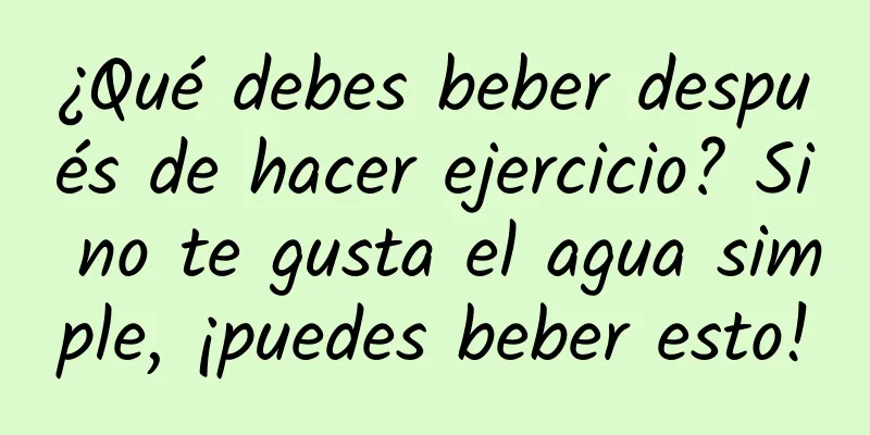 ¿Qué debes beber después de hacer ejercicio? Si no te gusta el agua simple, ¡puedes beber esto!