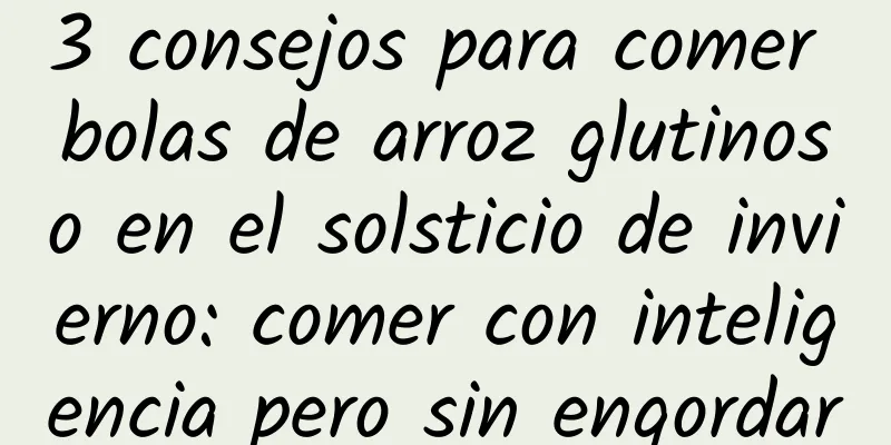 3 consejos para comer bolas de arroz glutinoso en el solsticio de invierno: comer con inteligencia pero sin engordar