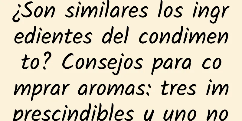 ¿Son similares los ingredientes del condimento? Consejos para comprar aromas: tres imprescindibles y uno no