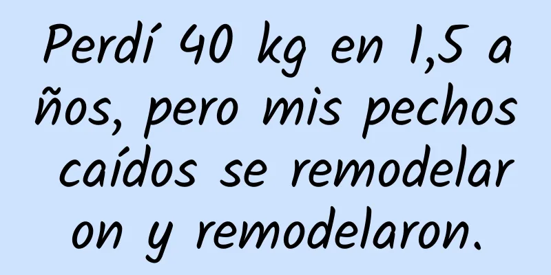 Perdí 40 kg en 1,5 años, pero mis pechos caídos se remodelaron y remodelaron.