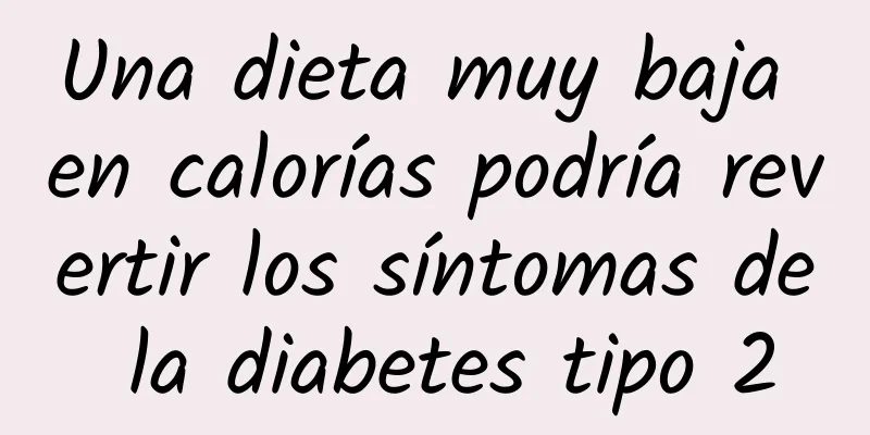 Una dieta muy baja en calorías podría revertir los síntomas de la diabetes tipo 2
