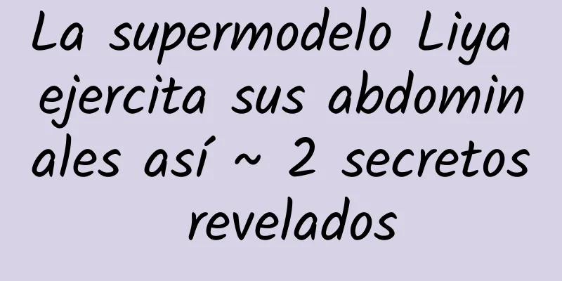 La supermodelo Liya ejercita sus abdominales así ~ 2 secretos revelados