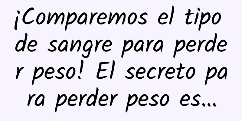 ¡Comparemos el tipo de sangre para perder peso! El secreto para perder peso es…