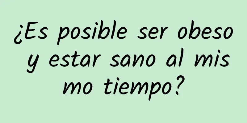 ¿Es posible ser obeso y estar sano al mismo tiempo?
