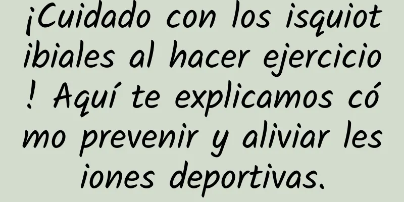 ¡Cuidado con los isquiotibiales al hacer ejercicio! Aquí te explicamos cómo prevenir y aliviar lesiones deportivas.