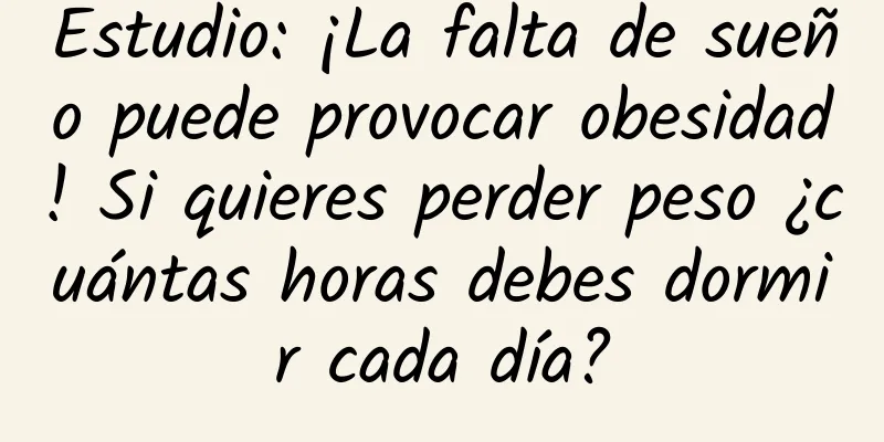 Estudio: ¡La falta de sueño puede provocar obesidad! Si quieres perder peso ¿cuántas horas debes dormir cada día?
