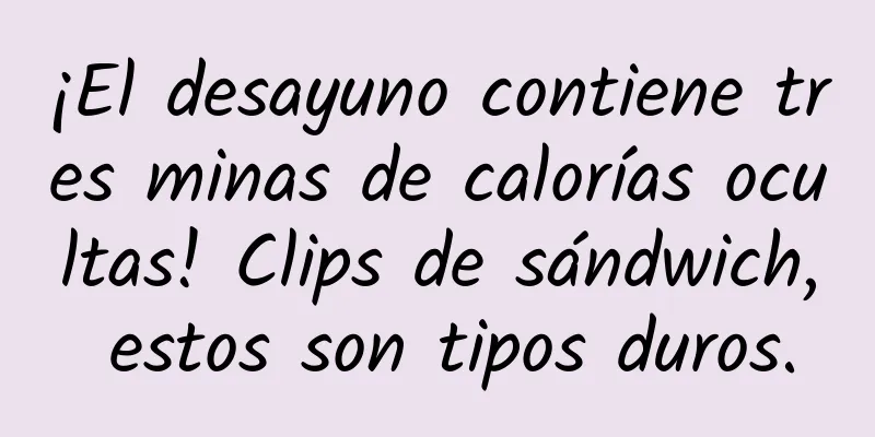 ¡El desayuno contiene tres minas de calorías ocultas! Clips de sándwich, estos son tipos duros.