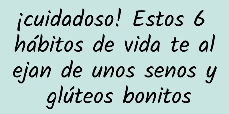 ¡cuidadoso! Estos 6 hábitos de vida te alejan de unos senos y glúteos bonitos