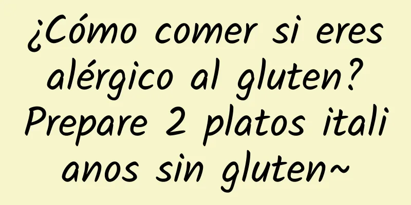 ¿Cómo comer si eres alérgico al gluten? Prepare 2 platos italianos sin gluten~