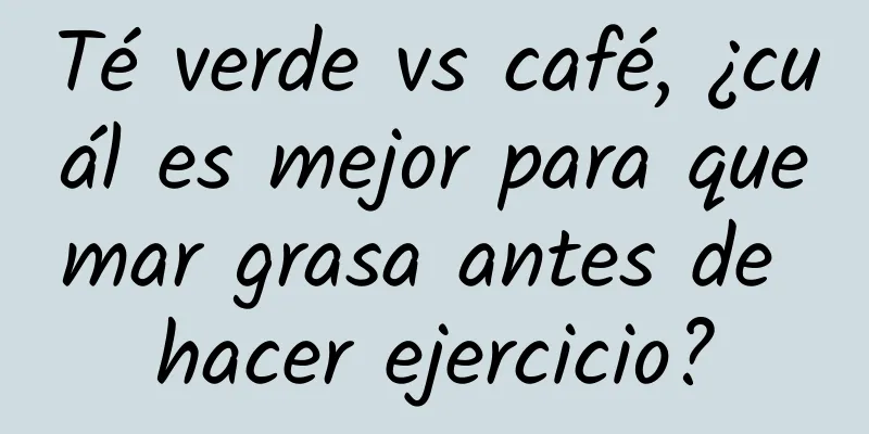 Té verde vs café, ¿cuál es mejor para quemar grasa antes de hacer ejercicio?