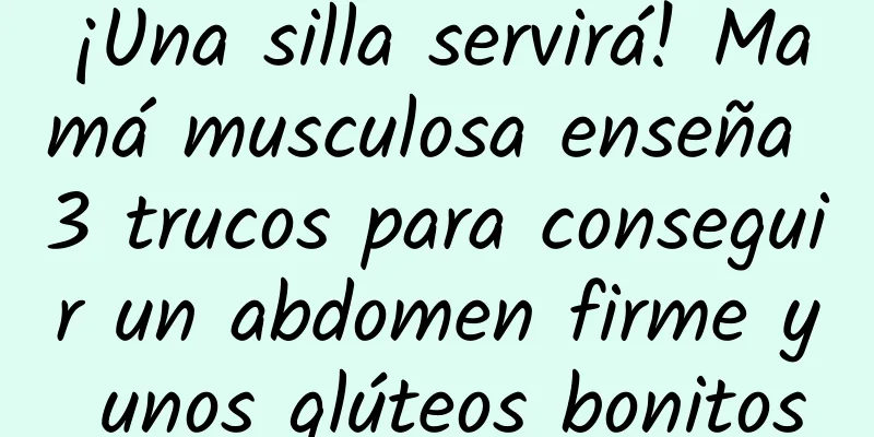 ¡Una silla servirá! Mamá musculosa enseña 3 trucos para conseguir un abdomen firme y unos glúteos bonitos