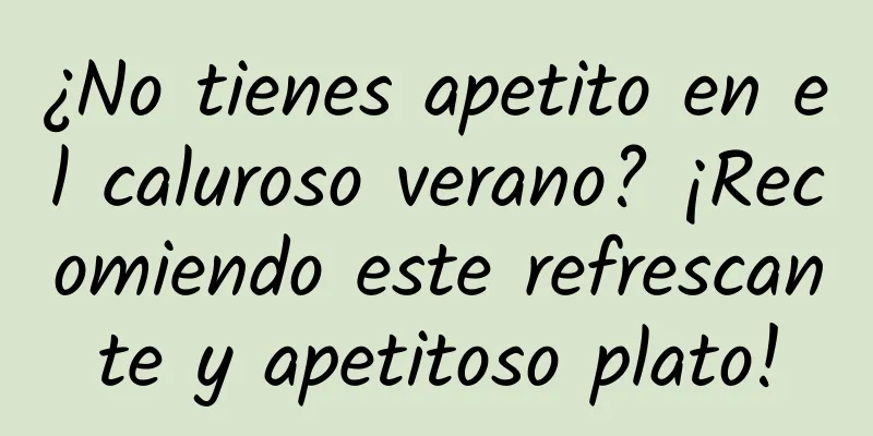 ¿No tienes apetito en el caluroso verano? ¡Recomiendo este refrescante y apetitoso plato!