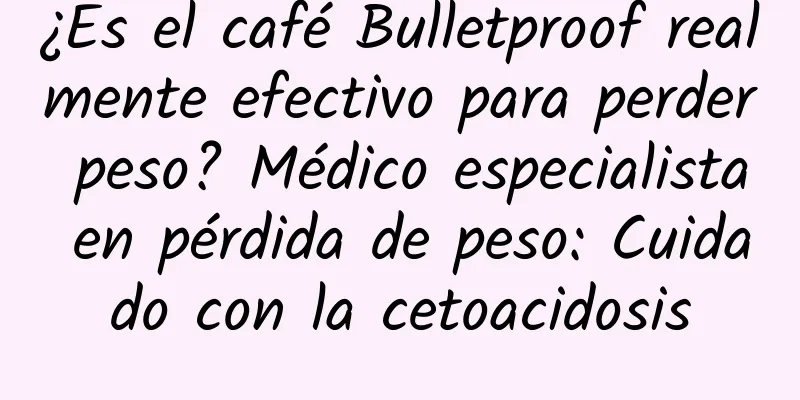 ¿Es el café Bulletproof realmente efectivo para perder peso? Médico especialista en pérdida de peso: Cuidado con la cetoacidosis
