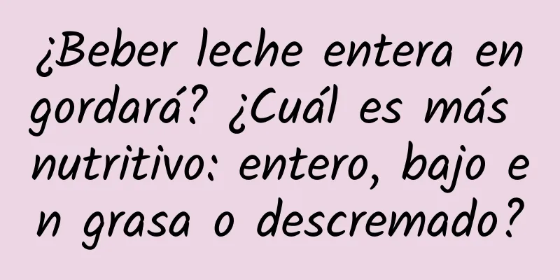 ¿Beber leche entera engordará? ¿Cuál es más nutritivo: entero, bajo en grasa o descremado?