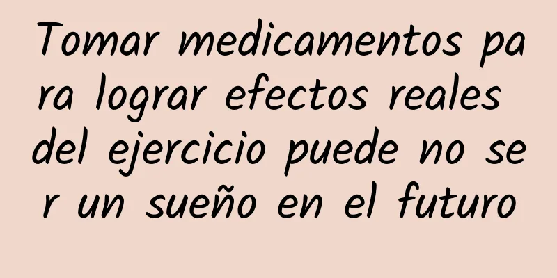Tomar medicamentos para lograr efectos reales del ejercicio puede no ser un sueño en el futuro