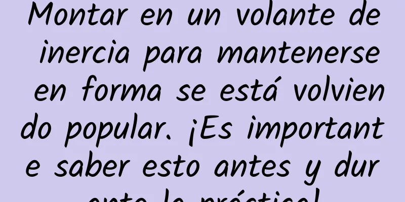 Montar en un volante de inercia para mantenerse en forma se está volviendo popular. ¡Es importante saber esto antes y durante la práctica!