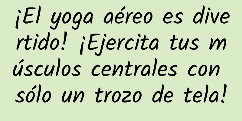 ¡El yoga aéreo es divertido! ¡Ejercita tus músculos centrales con sólo un trozo de tela!
