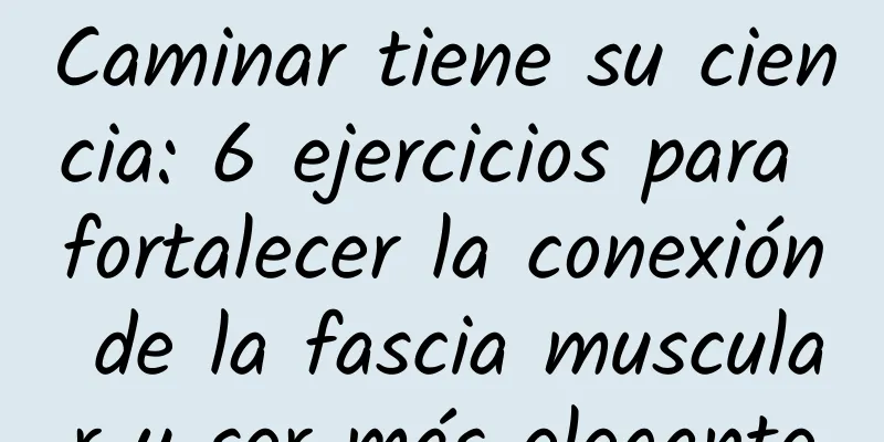 Caminar tiene su ciencia: 6 ejercicios para fortalecer la conexión de la fascia muscular y ser más elegante