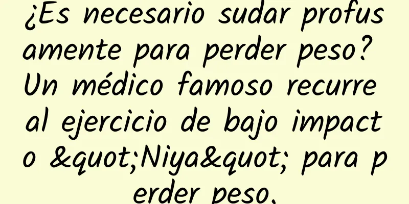 ¿Es necesario sudar profusamente para perder peso? Un médico famoso recurre al ejercicio de bajo impacto "Niya" para perder peso.