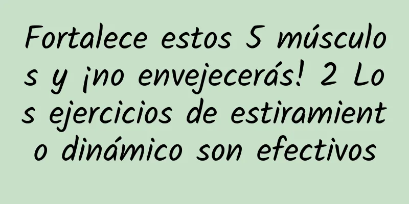 Fortalece estos 5 músculos y ¡no envejecerás! 2 Los ejercicios de estiramiento dinámico son efectivos
