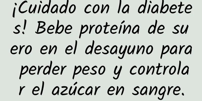 ¡Cuidado con la diabetes! Bebe proteína de suero en el desayuno para perder peso y controlar el azúcar en sangre.