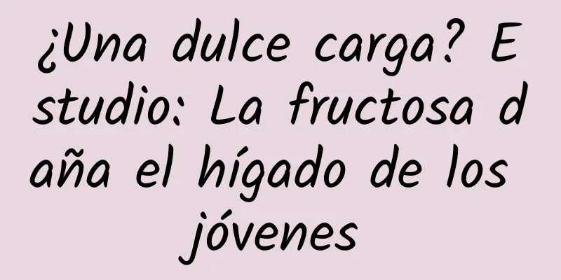 ¿Una dulce carga? Estudio: La fructosa daña el hígado de los jóvenes