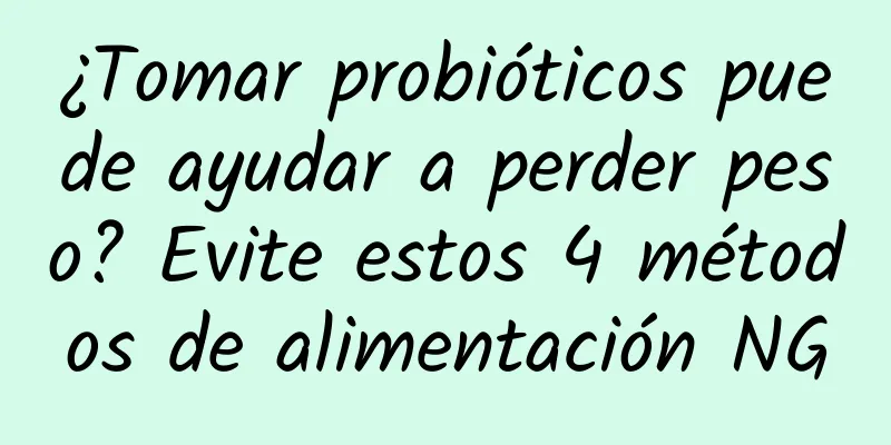 ¿Tomar probióticos puede ayudar a perder peso? Evite estos 4 métodos de alimentación NG