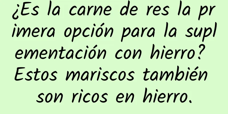 ¿Es la carne de res la primera opción para la suplementación con hierro? Estos mariscos también son ricos en hierro.